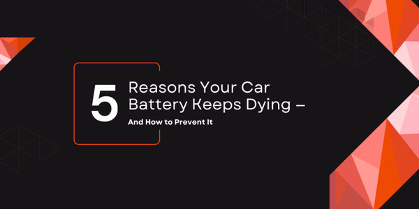 Top 5 Reasons Your Car Battery Keeps Dying