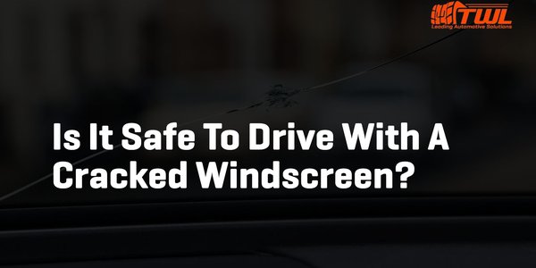 Is It Safe To Drive With A Cracked Windscreen?